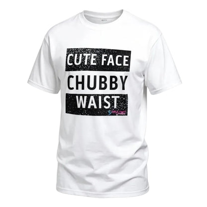 White t-shirt with text 'Cute Face Chubby Waist' on a white background